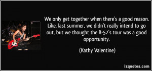 We only get together when there's a good reason. Like, last summer, we ...