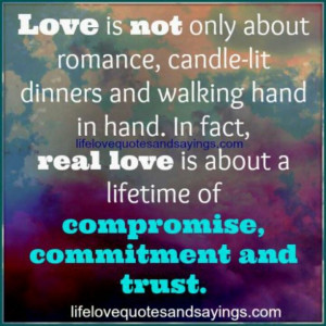Love takes work and sacrifices... compromise.... and forgiveness...