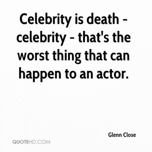 glenn-close-glenn-close-celebrity-is-death-celebrity-thats-the-worst ...