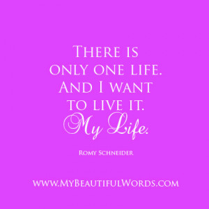 There is Only One Life...