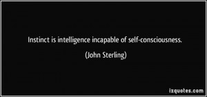 ... is intelligence incapable of self-consciousness. - John Sterling