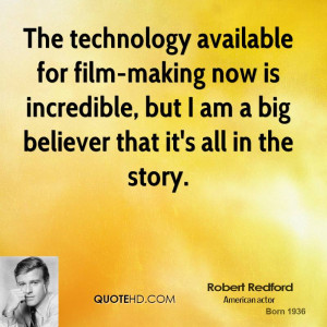 The technology available for film-making now is incredible, but I am a ...