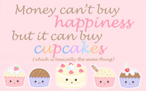 Cupcake Quotes And Sayings Money. best touchy quotes