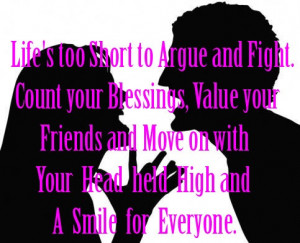 Life is too Short to Argue and Fight Count Your Blessing and Smile for ...