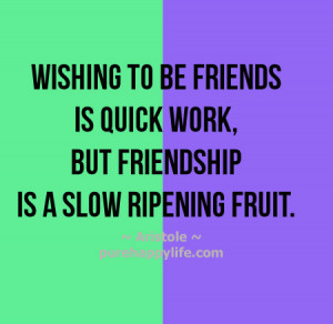 Friendship Quote: Wishing to be friends is quick work, but…