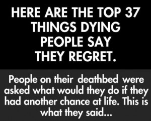 Top 37 Things Dying People Say They Have Regretted In Their Lifetime