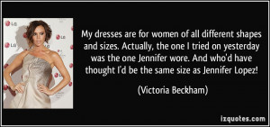 My dresses are for women of all different shapes and sizes. Actually ...