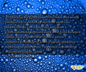 Originally, the Louisiana Purchase was much smaller,
