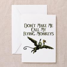 Don't Make Me Call My Flying Monkeys Greeting Card for