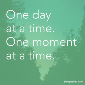 Anxiety Quote 2: One day at a time. One moment at a time.