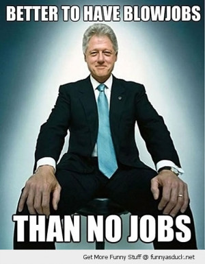 blow jobs no bill clinton funny pics pictures pic picture image photo ...