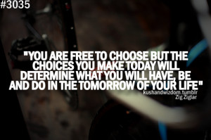 You Are Free To Choose But The Choices You Make Today Will Determine ...