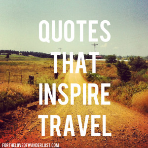 Wanderlust Wednesday- Quotes that Inspire Travel- Part Three