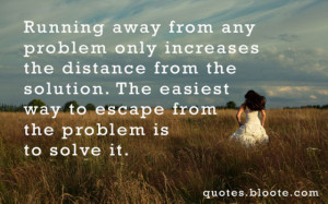Problems do not go away. They must be worked through or else they ...