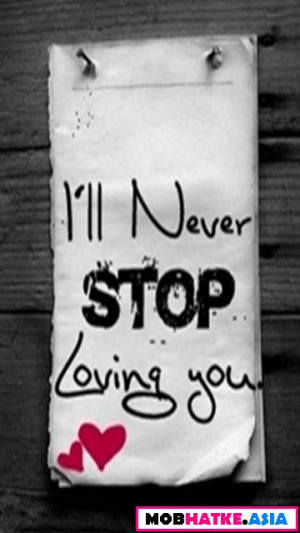 ll Never Stop Loving You ~ Missing You Quote