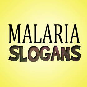 ... is a list of Malaria Slogans and Sayings to help spread awareness