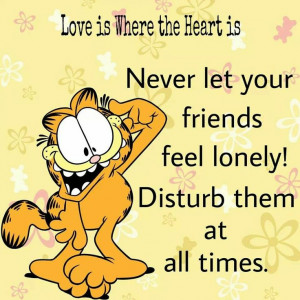 ... is Never Let Your Friends Feel Lonely! Disturb Them at All Times