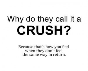 why do they call it a crush because that how you feel