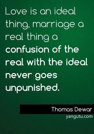 ... of the real with the ideal never goes unpunished, ~ Thomas Dewar