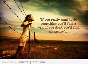 you really want to do something you ll find a way if