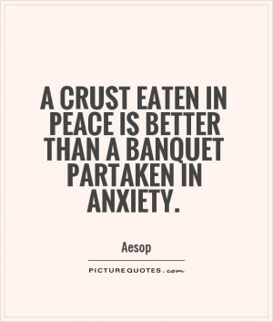 ... in peace is better than a banquet partaken in anxiety Picture Quote #1