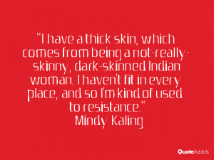 being a not really skinny dark skinned Indian woman I haven 39 t fit