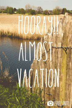 Hooray, almost vacation! More