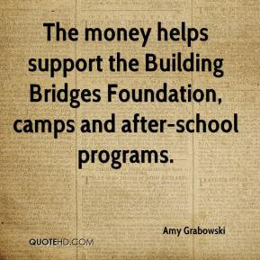 The money helps support the Building Bridges Foundation, camps and ...