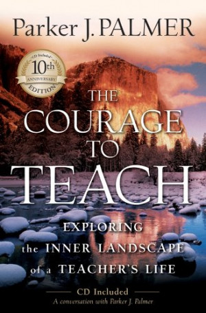 You may know The Courage to Teach: Exploring the Inner Landscape of a ...
