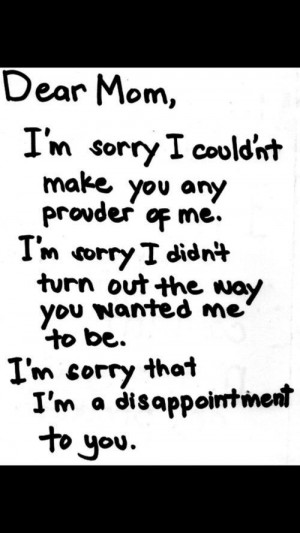 Dear Mom Im Sorry Quotes Dear mom, i'm sorry @celina sanchez. via ...