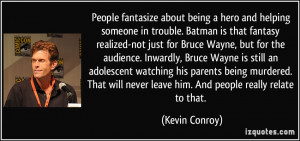 fantasize about being a hero and helping someone in trouble. Batman ...
