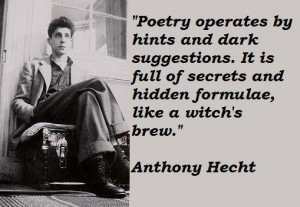 Poetry operates by hints and dark suggestions. It is full of secrets ...
