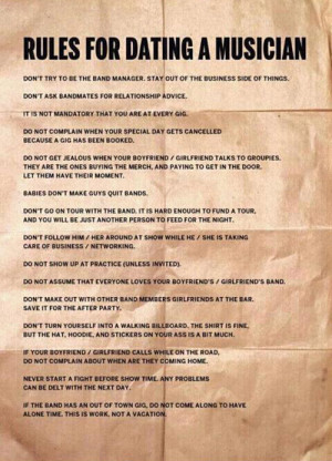 ... that plan on dating a musician, read up. Rules For Dating A Musician