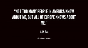 Not too many people in America know about me, but all of Europe knows ...