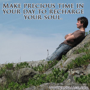 ... QUOTE | JAMES VAN PRAAGH Make Precious Time In Your Day To Recharge