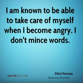 Ethel Merman - I am known to be able to take care of myself when I ...
