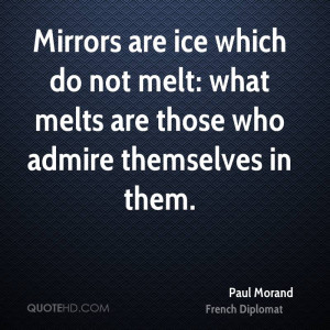 Mirrors are ice which do not melt: what melts are those who admire ...