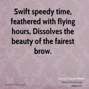 Swift speedy time, feathered with flying hours, Dissolves the beauty ...