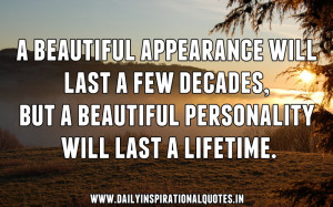 ... But A Beautiful Personality Will Last a Lifetime ~ Inspirational Quote