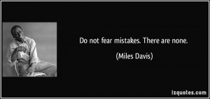 Do Not Fear Mistakes There Are None Miles Davis