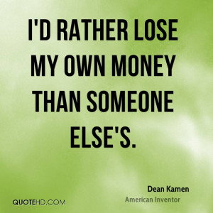 Dean Kamen Money Quotes