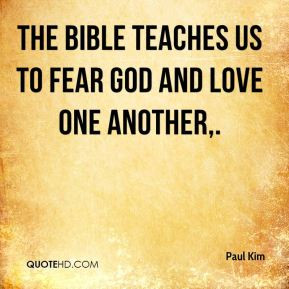 Paul Kim - The Bible teaches us to fear God and love one another.