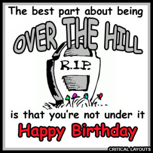 Funny over the Hill Sayings birthday-graphics.com