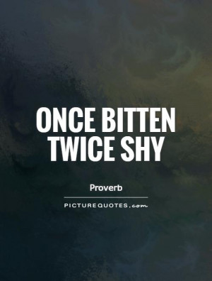 Once Bitten Twice Shy Quote | Picture Quotes & Sayings