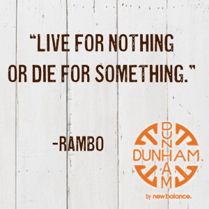 Live for nothing or die for something.