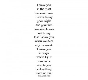 form. I crave to say goodnight and give you forehead kisses and to say ...