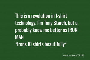 ... technology. I'm Tony Starch, but u probably know me better as IRON MAN