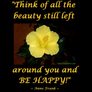 ... think-of-all-the-beauty-still-left-around-you-and-be-happy-life-quote