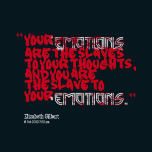 Your Emotions Are The Slaves