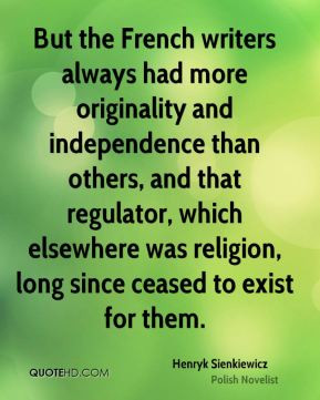 But the French writers always had more originality and independence ...